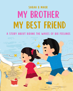 My Brother My Best Friend: A story about Riding the waves of big feelings