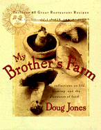 My Brother's Farm: Reflections on Life, Farming, and the Pleasures of Food - Jones, Doug, and Savulich, Jay (Photographer), and Jones, Grace