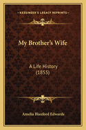 My Brother's Wife: A Life History (1855)