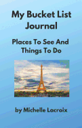 My Bucket List Journal: Places to See and Things to Do