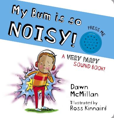 My Bum is SO Noisy! Sound Book - McMillan, Dawn