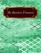 My Business Finances: Green Cover 12 Months Track Logbook Quarterly Financial Goals Planner