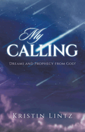 My Calling: Dreams and Prophecy from God!