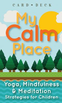 My Calm Place: Yoga, Mindfulness & Meditation Strategies for Children - Neiman, Barbara