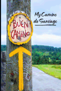 My Camino de Santiago: Notebook and Journal for Pilgrims on the Way of St. James - Diary and Preparation for the Christian Pilgrimage Route Buen Camino