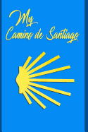 My Camino de Santiago: Notebook and Journal for Pilgrims on the Way of St. James - Diary and Preparation for the Christian Pilgrimage Route Camino Symbol