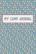 My Camp Journal: A Fun Journal for Girls to Remember Every Moment of Their Incredible Adventures at Camp! Polka Dot Cover