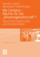 My Campus - Raume Fur Die 'Wissensgesellschaft'?: Raumnutzungsmuster Von Studierenden