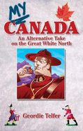My Canada: An Alternative Take on the Great White North