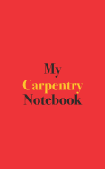 My Carpentry Notebook: Blank Lined Notebook for Carpentry and Carpenters