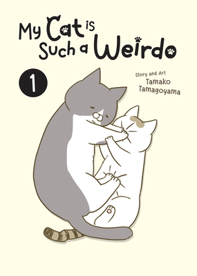 My Cat is Such a Weirdo Vol. 1 - Tamagoyama, Tamako