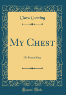 My Chest: Or Ransacking (Classic Reprint)