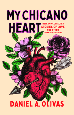 My Chicano Heart: New and Collected Stories of Love and Other Transgressions - Olivas, Daniel A