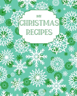 My Christmas Recipes: Large Blank Do-It-Yourself Cookbook Journal - Write Down Your Favorite Holiday Recipes. Thoughtful Festive Gift.
