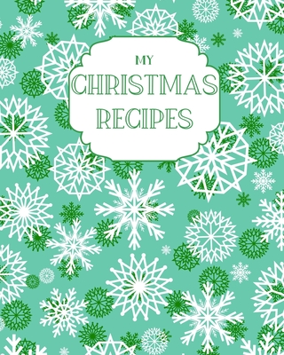My Christmas Recipes: Large Blank Do-It-Yourself Cookbook Journal - Write Down Your Favorite Holiday Recipes. Thoughtful Festive Gift. - Christmas, Mother