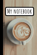 My Coffe Mug Notebook: Flower Coffee Composition Journal To Write In / Great Idea for Coffee Lovers