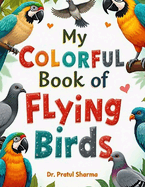 My Colorful Book of Flying Birds