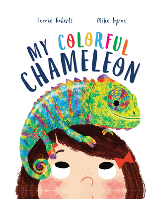 My Colorful Chameleon: A Fun Rhyming Story about a Silly Pet - Roberts, Leonie