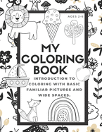 My Coloring Book: Toddler Preschool Age First Big Book of Coloring; 100 Different Pictures to Trace the Words and Color