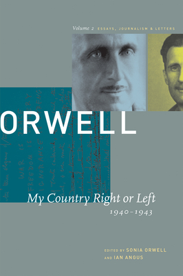My Country Right or Left: 1940-1943 - Orwell, George, and Orwell, Sonia (Editor), and Angus, Ian (Editor)