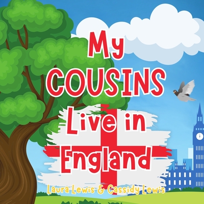My Cousins Live In England: A Children's Book For Families Who Live Far Apart, Perfect For Long-Distance Family Bonding - Lewis, Cassidy, and Lewis, Laura
