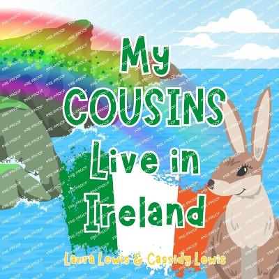 My Cousins Live In Ireland: A Children's Book For Families Who Live Far Apart, Perfect For Long-Distance Family Bonding - Lewis, Cassidy, and Lewis, Laura