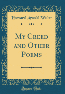 My Creed and Other Poems (Classic Reprint)