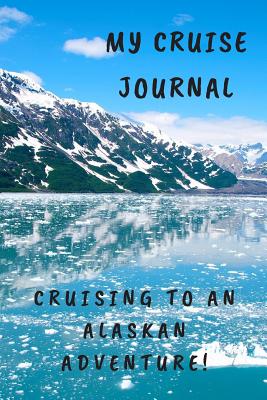 My Cruise Journal: Cruising to an Alaskan Adventure! - Grace, Raeden