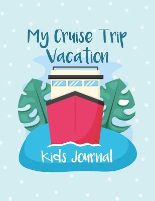 My Cruise Trip Vacation: A Vacation Diary with Ocean Animals Graphics for Kids of All Ages - Harrison, Nora K