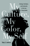 My Culture, My Color, My Self: Heritage, Resilience, and Community in the Lives of Young Adults