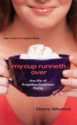 My Cup Runneth Over: The Life of Angelica Cookson Potts - 