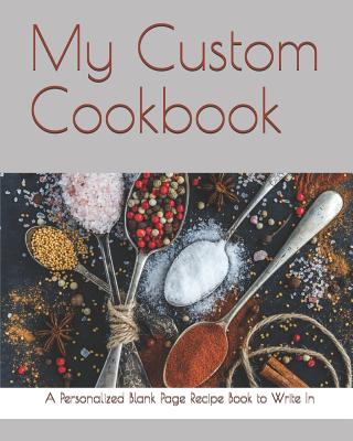 My Custom Cookbook: A Personalized Blank Page Recipe Book to Write in - Press, Vital Spark