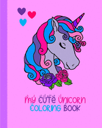 My Cute Unicorn Coloring Book: 100 Pages To Color