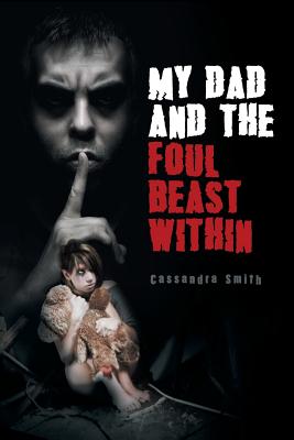 My Dad and the Foul Beast Within - Smith, Cassandra