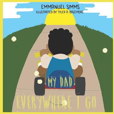 My Dad, Everywhere I Go - Simms, Emmanuel D, Sr.