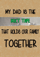 My Dad Is the Duct Tape: Dad's Journal, Father's Day Gift from Daughter & Son, Notebook - Funny Dad Gag Gifts