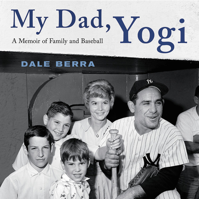 My Dad, Yogi: A Memoir of Family and Baseball - Berra, Dale (Read by), and Ribowsky, Mark (Contributions by), and Barrett, Joe (Read by)