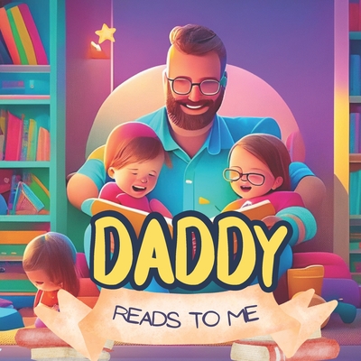 My Daddy Reads To Me: Children's Book About The Many Ways Fathers Read To Their Kids - Ascenzi, Sandy