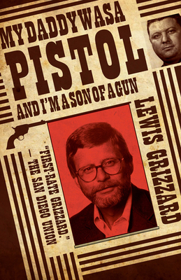 My Daddy Was a Pistol and I'm a Son of a Gun - Grizzard, Lewis