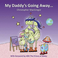 My Daddy's Going Away: Helping Families Cope with Paternal Separation - MacGregor, Christopher