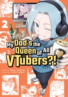 My Dad's the Queen of All Vtubers?! Vol. 2 - Akashingo, Wataru, and Hodgson, Andrew (Translated by)