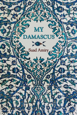 My Damascus - Amiry, Suad