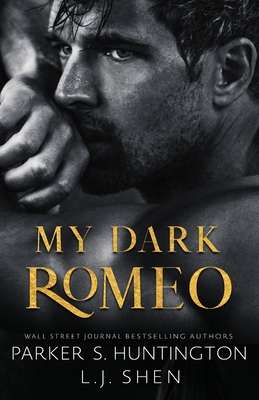 My Dark Romeo: An Enemies-To-Lovers Romance (Alternate Spicy Cover) - Huntington, Parker S, and Shen, L J
