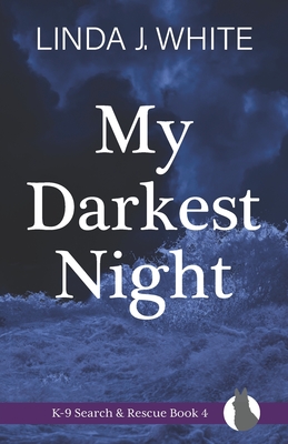 My Darkest Night: K-9 Search and Rescue Book 4 - White, Linda J