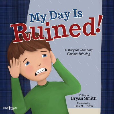 My Day Is Ruined!: A Story for Teaching Flexible Thinkingvolume 2 - Smith, Bryan, and Griffin, Lisa M (Illustrator)
