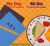 My Day/ Mi Dia: A Book in Two Languages/ Un Libro En DOS Lenguas - Emberley, Rebecca (Illustrator)