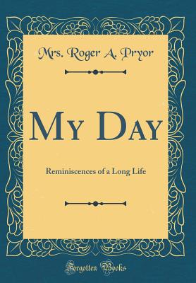 My Day: Reminiscences of a Long Life (Classic Reprint) - Pryor, Mrs Roger a