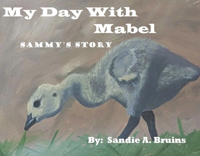 My Day with Mabel: Sammy's Story - Bruins, Sandie A