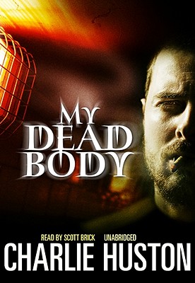 My Dead Body - Huston, Charlie, and Brick, Scott (Read by)