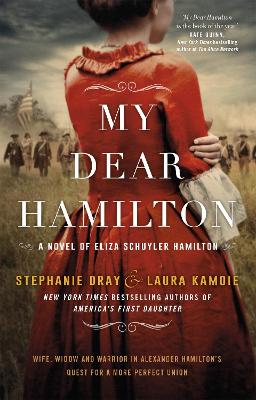 My Dear Hamilton: discover Eliza's story . . . perfect for fans of hit musical Hamilton! - Dray, Stephanie, and Kamoie, Laura